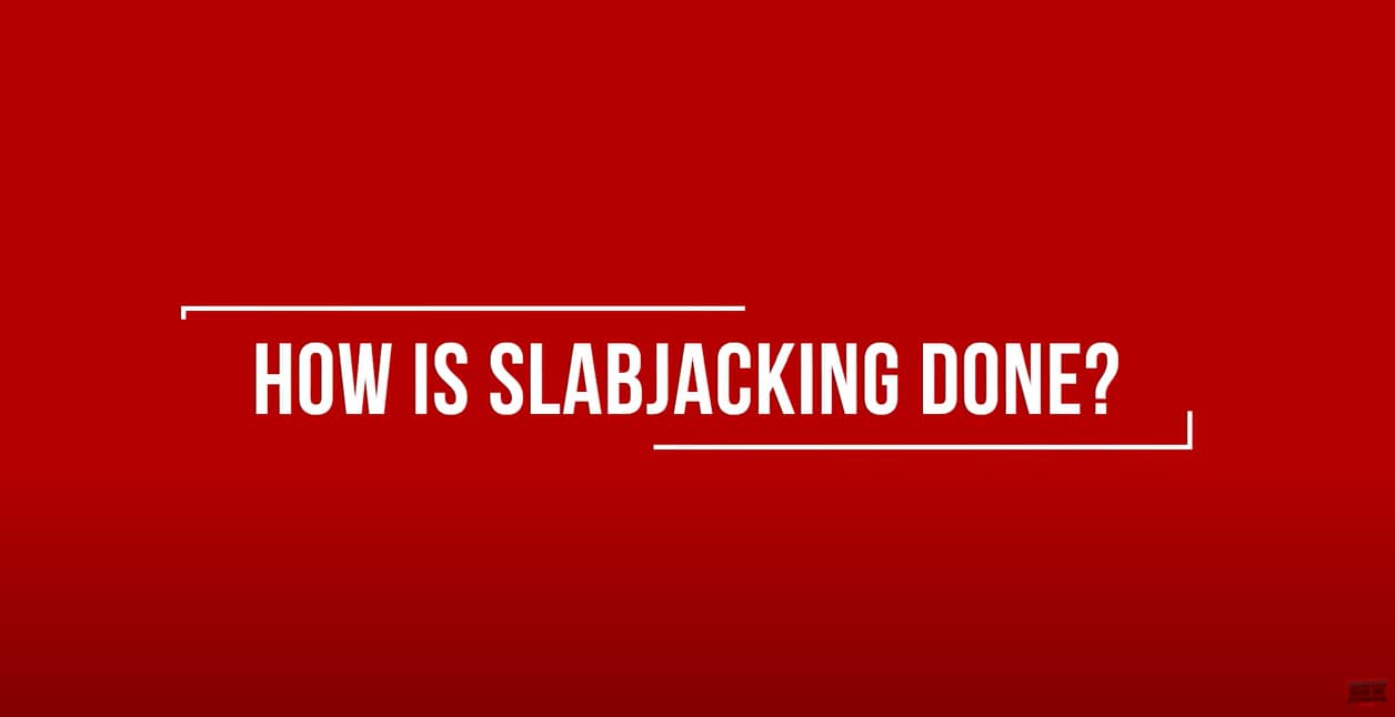 Watch Slabjacking on our Channel